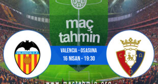 Valencia - Osasuna İddaa Analizi ve Tahmini 16 Nisan 2022