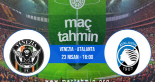 Venezia - Atalanta İddaa Analizi ve Tahmini 23 Nisan 2022