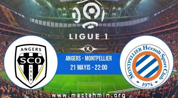 Angers - Montpellier İddaa Analizi ve Tahmini 21 Mayıs 2022