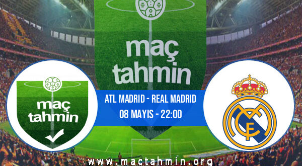 Atl Madrid - Real Madrid İddaa Analizi ve Tahmini 08 Mayıs 2022