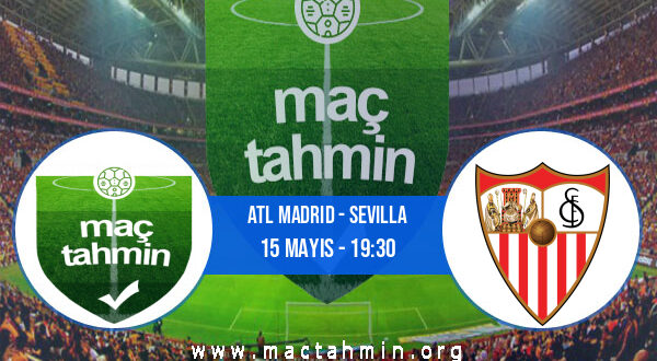 Atl Madrid - Sevilla İddaa Analizi ve Tahmini 15 Mayıs 2022
