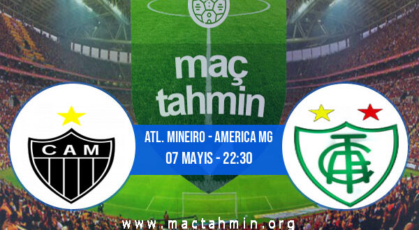 Atl. Mineiro - America MG İddaa Analizi ve Tahmini 07 Mayıs 2022