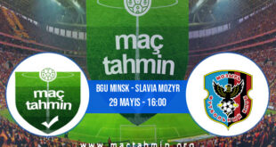 Bgu Minsk - Slavia Mozyr İddaa Analizi ve Tahmini 29 Mayıs 2022
