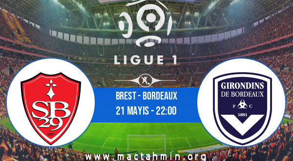 Brest - Bordeaux İddaa Analizi ve Tahmini 21 Mayıs 2022