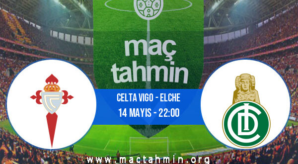 Celta Vigo - Elche İddaa Analizi ve Tahmini 14 Mayıs 2022