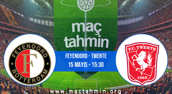 Feyenoord - Twente İddaa Analizi ve Tahmini 15 Mayıs 2022