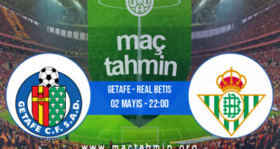 Getafe - Real Betis İddaa Analizi ve Tahmini 02 Mayıs 2022