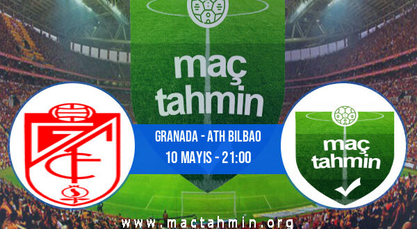 Granada - Ath Bilbao İddaa Analizi ve Tahmini 10 Mayıs 2022