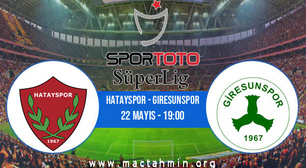 Hatayspor - Giresunspor İddaa Analizi ve Tahmini 22 Mayıs 2022