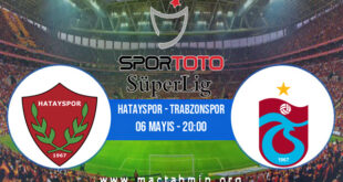 Hatayspor - Trabzonspor İddaa Analizi ve Tahmini 06 Mayıs 2022