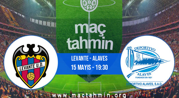 Levante - Alaves İddaa Analizi ve Tahmini 15 Mayıs 2022