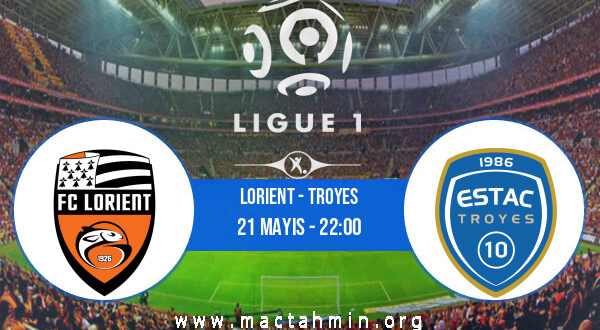 Lorient - Troyes İddaa Analizi ve Tahmini 21 Mayıs 2022