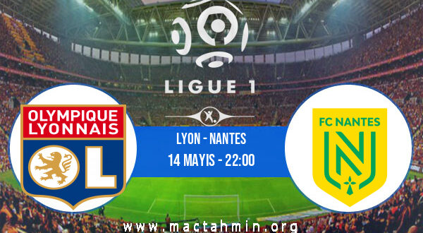 Lyon - Nantes İddaa Analizi ve Tahmini 14 Mayıs 2022