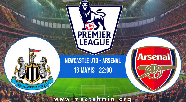 Newcastle Utd - Arsenal İddaa Analizi ve Tahmini 16 Mayıs 2022