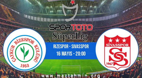 Rizespor - Sivasspor İddaa Analizi ve Tahmini 16 Mayıs 2022