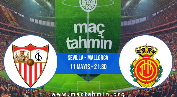 Sevilla - Mallorca İddaa Analizi ve Tahmini 11 Mayıs 2022