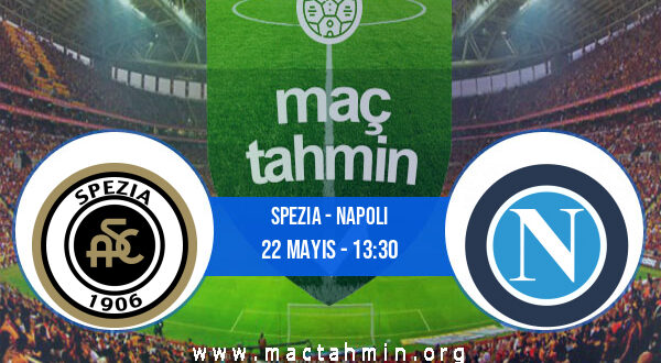 Spezia - Napoli İddaa Analizi ve Tahmini 22 Mayıs 2022