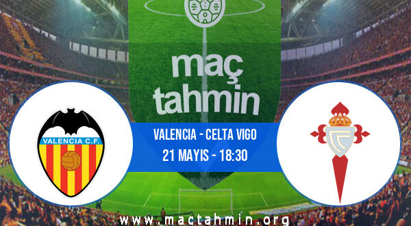 Valencia - Celta Vigo İddaa Analizi ve Tahmini 21 Mayıs 2022