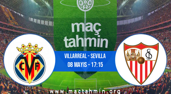 Villarreal - Sevilla İddaa Analizi ve Tahmini 08 Mayıs 2022