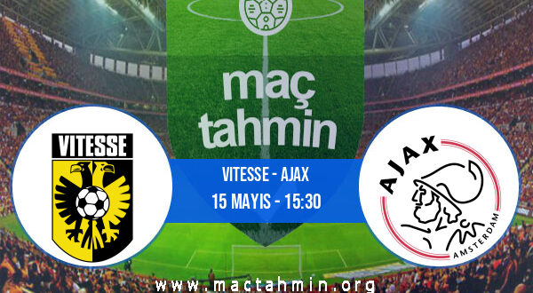 Vitesse - Ajax İddaa Analizi ve Tahmini 15 Mayıs 2022