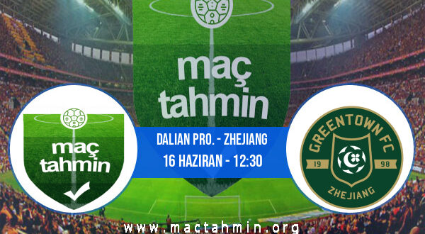 Dalian Pro. - Zhejiang İddaa Analizi ve Tahmini 16 Haziran 2022