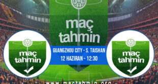 Guangzhou City - S. Taishan İddaa Analizi ve Tahmini 12 Haziran 2022