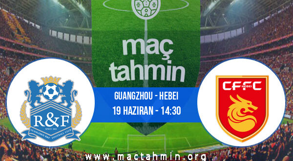 Guangzhou - Hebei İddaa Analizi ve Tahmini 19 Haziran 2022