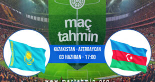 Kazakistan - Azerbaycan İddaa Analizi ve Tahmini 03 Haziran 2022