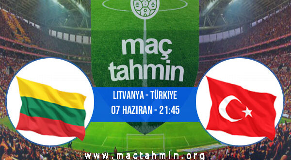 Litvanya - Türkiye İddaa Analizi ve Tahmini 07 Haziran 2022