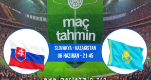 Slovakya - Kazakistan İddaa Analizi ve Tahmini 06 Haziran 2022