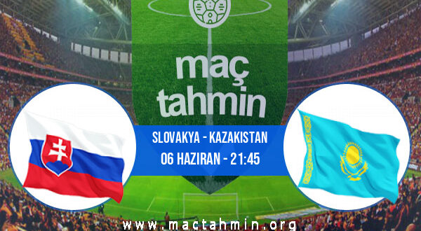 Slovakya - Kazakistan İddaa Analizi ve Tahmini 06 Haziran 2022