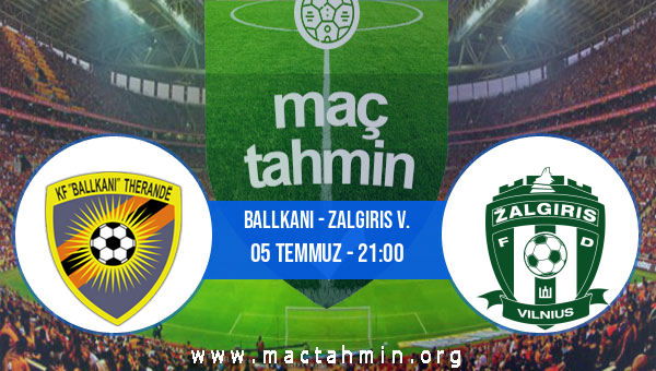 Ballkani - Zalgiris V. İddaa Analizi Ve Tahmini 05 Temmuz 2022 - Maç Tahmin