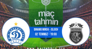 Dinamo Minsk - Isloch İddaa Analizi ve Tahmini 02 Temmuz 2022