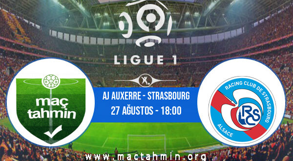 AJ Auxerre - Strasbourg İddaa Analizi ve Tahmini 27 Ağustos 2022