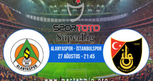 Alanyaspor - İstanbulspor İddaa Analizi ve Tahmini 27 Ağustos 2022