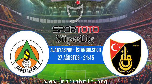 Alanyaspor - İstanbulspor İddaa Analizi ve Tahmini 27 Ağustos 2022