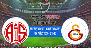 Antalyaspor - Galatasaray İddaa Analizi ve Tahmini 07 Ağustos 2022