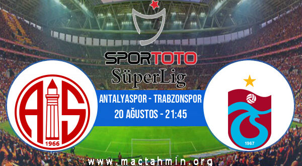 Antalyaspor - Trabzonspor İddaa Analizi ve Tahmini 20 Ağustos 2022