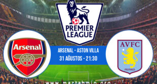 Arsenal - Aston Villa İddaa Analizi ve Tahmini 31 Ağustos 2022