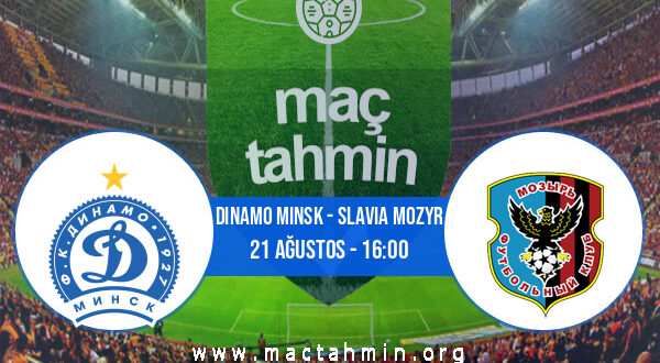 Dinamo Minsk - Slavia Mozyr İddaa Analizi ve Tahmini 21 Ağustos 2022