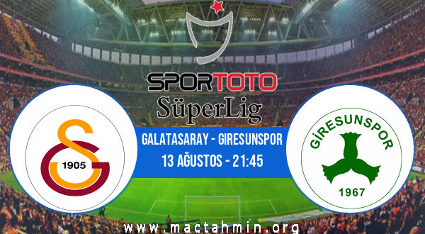Galatasaray - Giresunspor İddaa Analizi ve Tahmini 13 Ağustos 2022