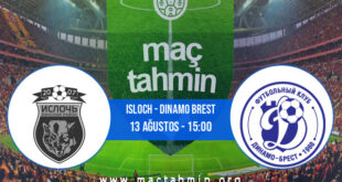 Isloch - Dinamo Brest İddaa Analizi ve Tahmini 13 Ağustos 2022