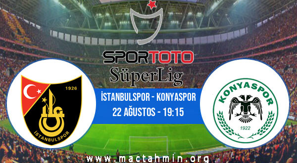 İstanbulspor - Konyaspor İddaa Analizi ve Tahmini 22 Ağustos 2022