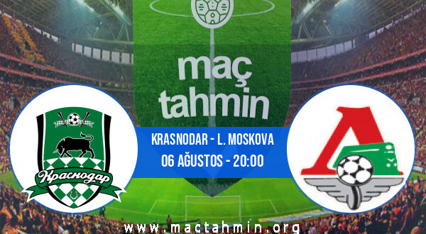 Krasnodar - L. Moskova İddaa Analizi ve Tahmini 06 Ağustos 2022