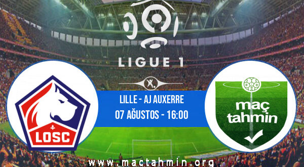 Lille - AJ Auxerre İddaa Analizi ve Tahmini 07 Ağustos 2022