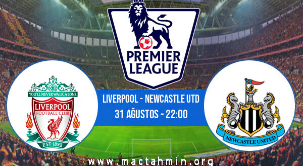 Liverpool - Newcastle Utd İddaa Analizi ve Tahmini 31 Ağustos 2022