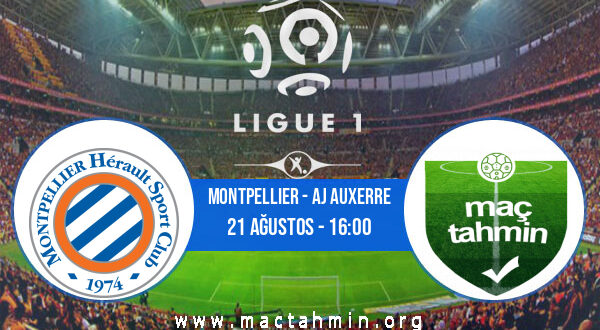 Montpellier - AJ Auxerre İddaa Analizi ve Tahmini 21 Ağustos 2022