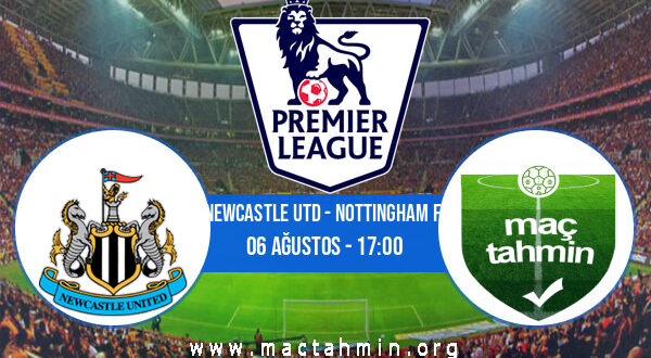 Newcastle Utd - Nottingham F. İddaa Analizi ve Tahmini 06 Ağustos 2022
