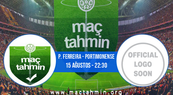 P. Ferreira - Portimonense İddaa Analizi ve Tahmini 15 Ağustos 2022