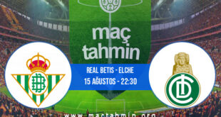 Real Betis - Elche İddaa Analizi ve Tahmini 15 Ağustos 2022